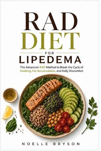 Rad Diet for Lipedema: The Advanced RAD Method to Break the Cycle of Swelling, Fat Accumulation, and Daily Discomfort