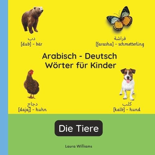 Arabisch - Deutsch Wörter für Kinder - Die Tiere: Arabisch Lernen für Kinder und Anfänger - Zweisprachiges Bilderbuch auf Arabisch mit deutschen Übersetzungen