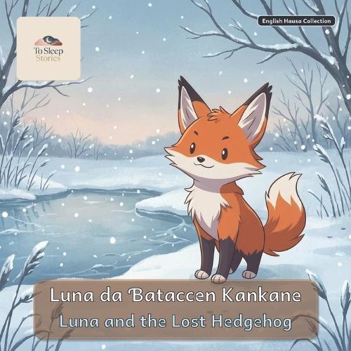 Luna and the Lost Hedgehog: A Bilingual Bedtime Story in English and Hausa