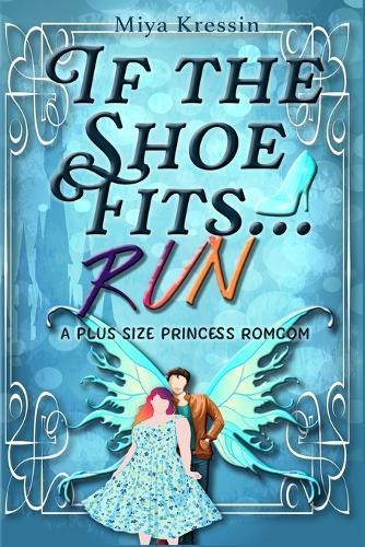 If the Shoe Fits...Run: A Plus Size Princess Romcom