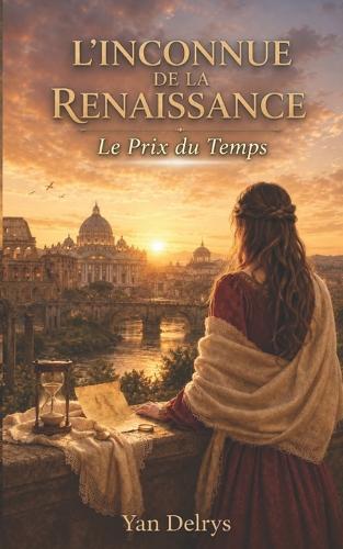 L'Inconnue de la Renaissance: une romance historique de voyage dans le temps en Italie (Tome 2): Le prix du temps