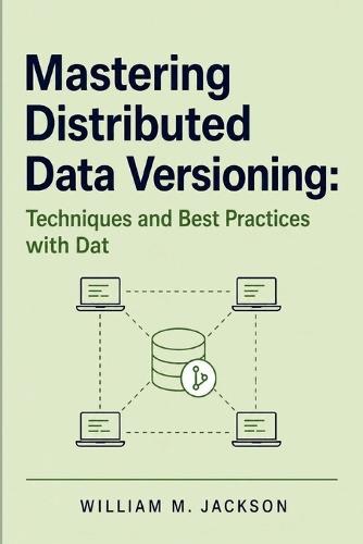 Mastering Distributed Data Versioning: Techniques and Best Practices with Dat