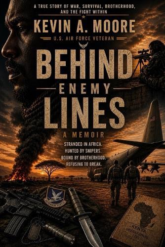 Behind Enemy Lines: We Came Back Alive Stranded in Africa, Hunted by Snipers, Bound by Brotherhood: Stranded in Africa, Hunted by Snipers, Bound by Brotherhood