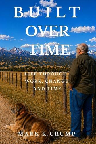 Built Over Time: A Life Through Work Time and Change