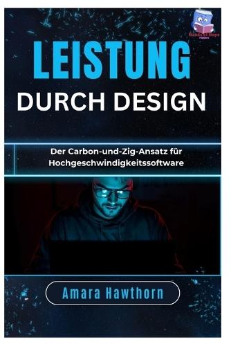 Leistung durch Design: Der Carbon-und-Zig-Ansatz für Hochgeschwindigkeitssoftware