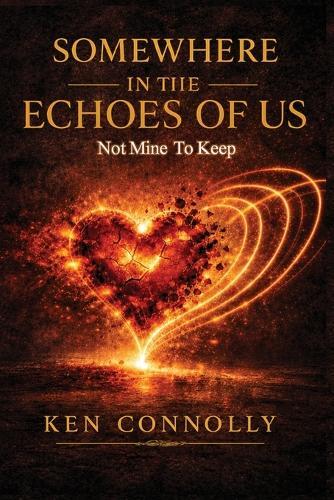 Somewhere in the Echoes of Us: Not Mine to Keep