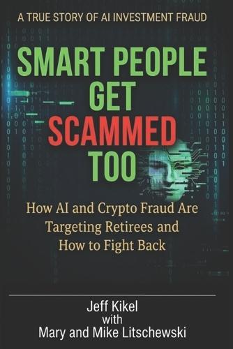 Smart People Get Scammed Too: How AI and Crypto Fraud Are Targeting Retirees - and How to Fight Back