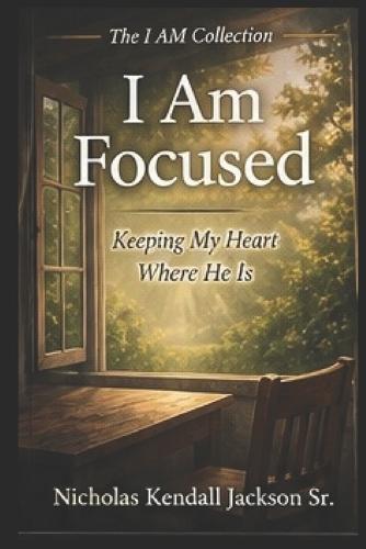 I Am Focused: Guarding What God Has Given Your Attention To