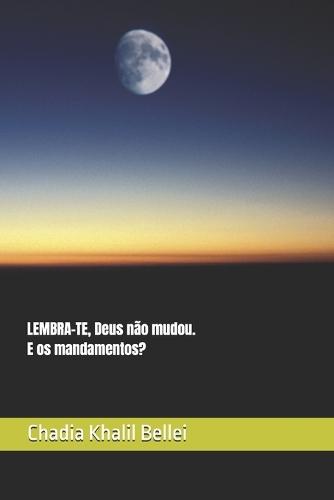 LEMBRA-TE Deus não mudou. E os mandamentos?
