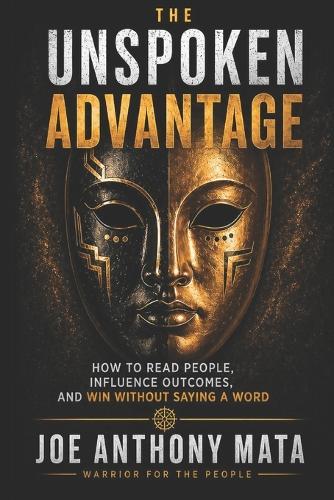 The Unspoken Advantage: How to Read People, Influence Outcomes, And Win Without Saying a Word
