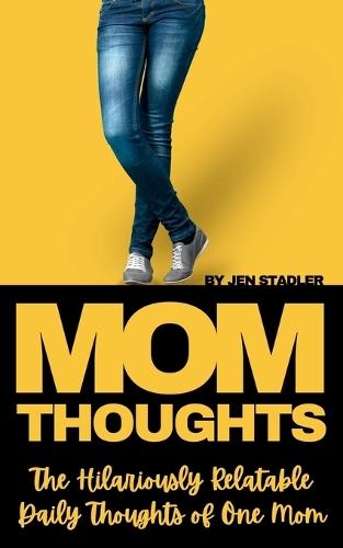 Mom Thoughts: The Hilariously Relatable Daily Thoughts of One Mom: A Funny Gift Book for Mothers, New Moms & Girl Moms Perfect for Mother's Day, Birthdays & Baby Showers