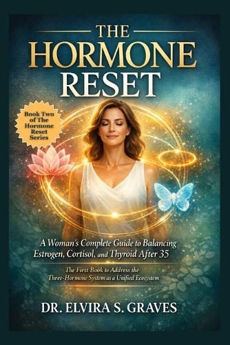The Hormone Reset: Book Two: Advanced Strategies for Estrogen Balance, Cortisol Stability, and Thyroid Optimization After 35.