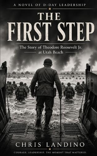 The First Step: The Story of Theodore Roosevelt Jr. at Utah Beach