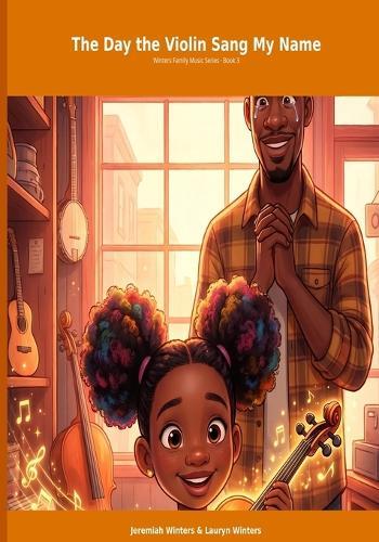 The Day the Violin Sang My Name: Book 3: The Winters Family Music