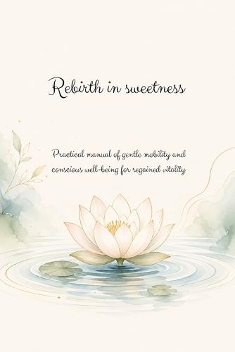 Gentle Rebirth: A practical manual of gentle mobility and mindful well-being for renewed vitality