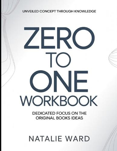 Unveiled Concept Through Knowledge Zero To One: Dedicated Focus On The Original Books Ideas