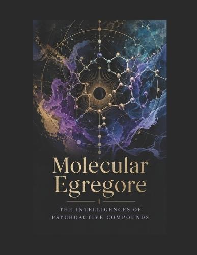 Molecular Egregore: The Intelligences of Psychoactive Compounds