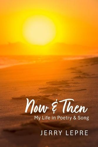 Now & Then: My Life in Poetry & Song