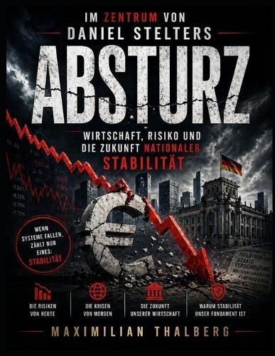 Im Zentrum von Daniel Stelters Absturz: Wirtschaft, Risiko und die Zukunft nationaler Stabilität
