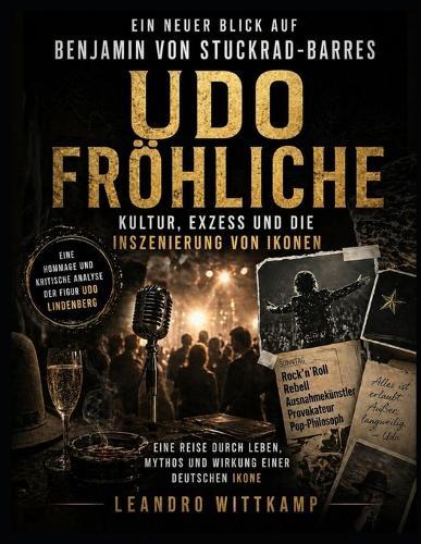 Ein neuer Blick auf Benjamin von Stuckrad-Barres Udo Fröhliche: Kultur, Exzess und die Inszenierung von Ikonen