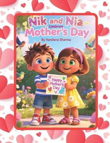 Nik and Nia Celebrate Mother's Day.: A Heartwarming Story of Gratitude, Love, and Fun for Kids