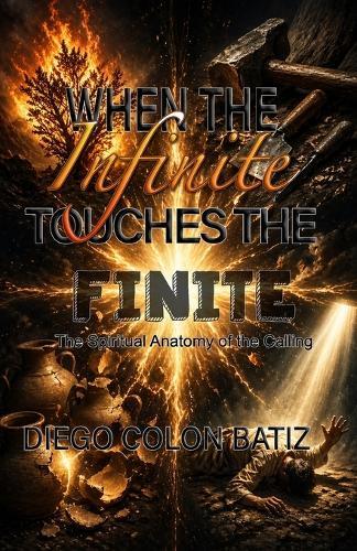 When The Infinite Touches The Finite: The Spiritual Anatomy of the Calling