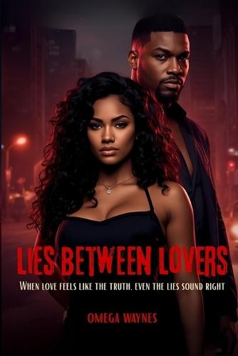 Lies Between Lovers: When love feels like the truth, even the lies sound right