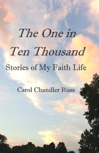 The One in Ten Thousand: Stories of My Faith