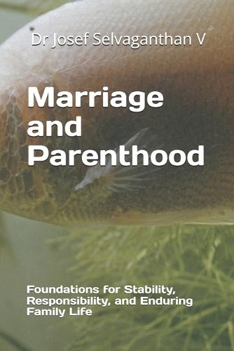 Marriage and Parenthood: Foundations for Stability, Responsibility, and Enduring Family Life