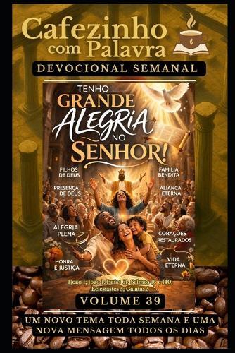 Cafezinho com Palavra - Devocional Semanal - Volume 39: Tenho Grande Alegria No Senhor!