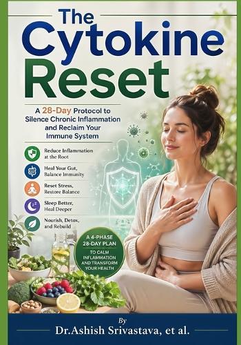 The Cytokine Reset: A 28-Day Protocol to Silence Chronic Inflammation and Reclaim Your Immune System