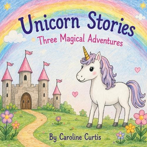 Unicorn Stories: Three Magical Adventures