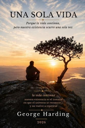 Una Sola Vida: Porque la vida continúa, pero nuestra existencia ocurre una sola vez