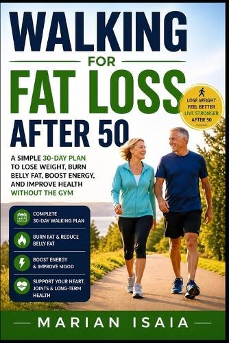 Walking for Fat Loss After 50: A Simple 30-Day Plan to Lose Weight, Burn Belly Fat, Boost Energy, and Improve Health Without the Gym