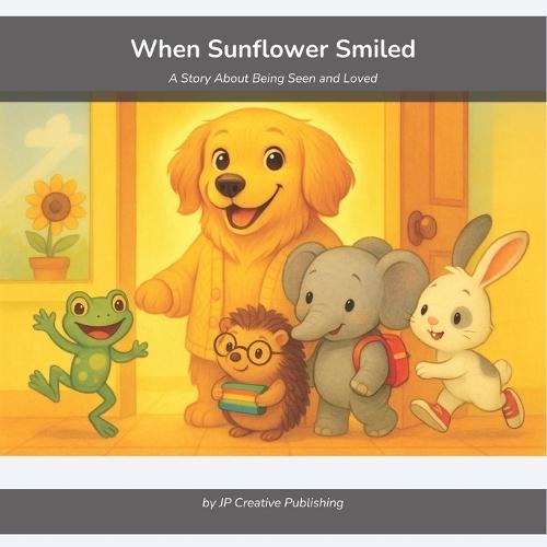 When Sunflower Smiled: A Story About Being Seen and Loved
