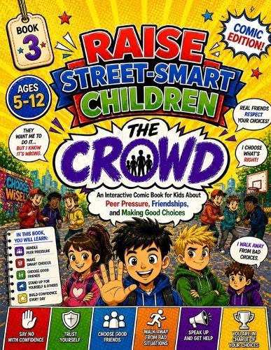 Raise Street-Smart Children: The Crowd (Comic Edition): An Interactive Comic Book for Kids About Peer Pressure, Friendships, and Making Good Choices