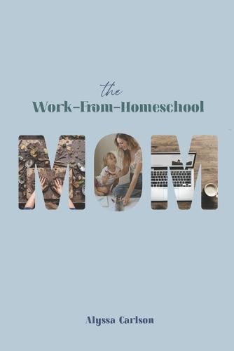 The Work-From-Homeschool Mom