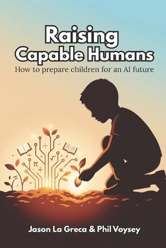 Raising Capable Humans: How to prepare children for an AI Future