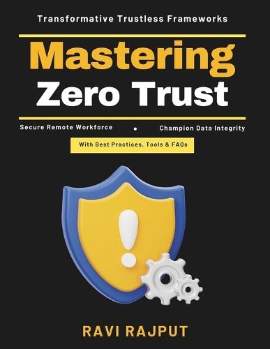 Mastering Zero Trust: Identity Protection Trustless Infrastructure Data Privacy Solutions Security Maturity Models Cloud Security Strategies AI in Network Security Cybersecurity Framework
