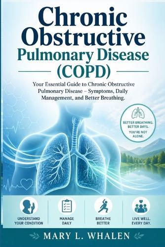 Chronic obstructive pulmonary disease (COPD): Your Essential Guide to Chronic Obstructive Pulmonary Disease - Symptoms, Daily Management, and Better Breathing