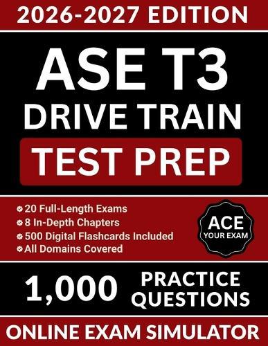 ASE T3 Drive Train Test Prep: Comprehensive Review Manual with 1000 Practice Questions, Medium and Heavy Truck Clutch Service, Axle Overhaul, and Full Answer Explanations