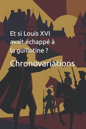 Et si Louis XVI avait échappé à la guillotine ?