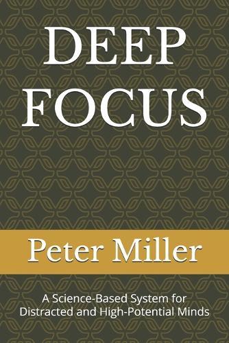 Deep Focus: A Science-Based System for Distracted and High-Potential Minds