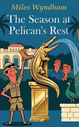 The Season at Pelican's Rest: A Novel of Sun, Schemes, and Peacocks