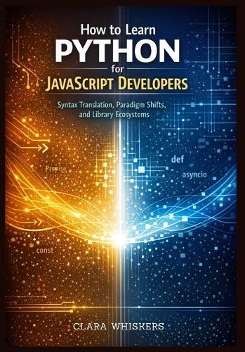 How to Learn Python for JavaScript Developers: Syntax Translation, Paradigm Shifts, and Library Ecosystems