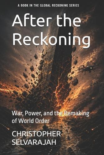 After the Reckoning: War, Power, and the Remaking of World Order