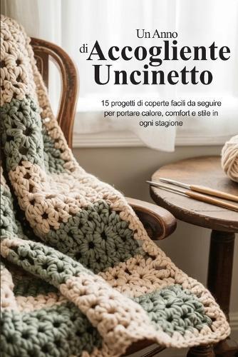 Un Anno di Accogliente Uncinetto: 15 progetti di coperte facili da seguire per portare calore, comfort e stile in ogni stagione