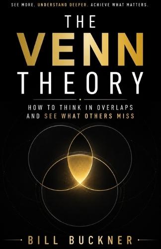 The Venn Theory: How To Think In Overlaps And See What Others Miss