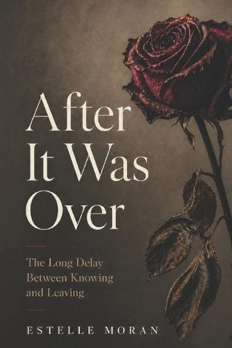 After It Was Over: The Long Delay Between Knowing and Leaving