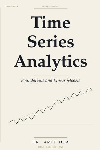 Time Series Analytics: Foundations and Linear Models - Volume I